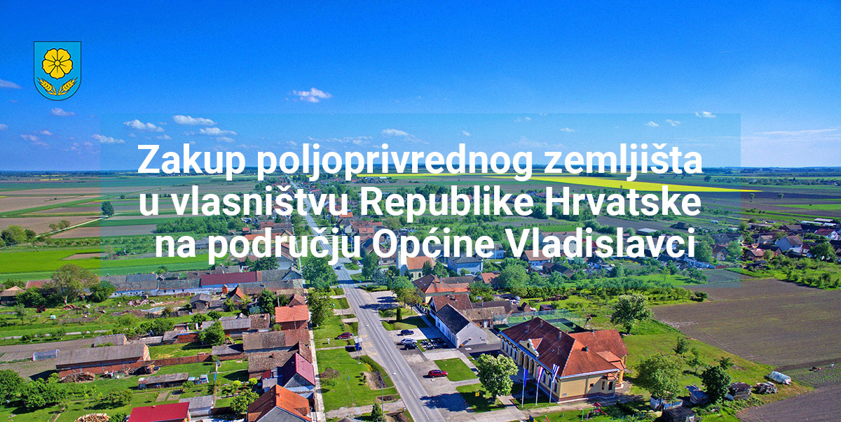 Zakup poljoprivrednog zemljišta u vlasništvu Republike Hrvatske na području Općine Vladislavci
